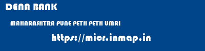 DENA BANK  MAHARASHTRA PUNE PETH PETH UMRI  micr code